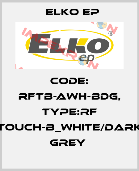 Code: RFTB-AWH-BDG, Type:RF Touch-B_white/dark grey  Elko EP