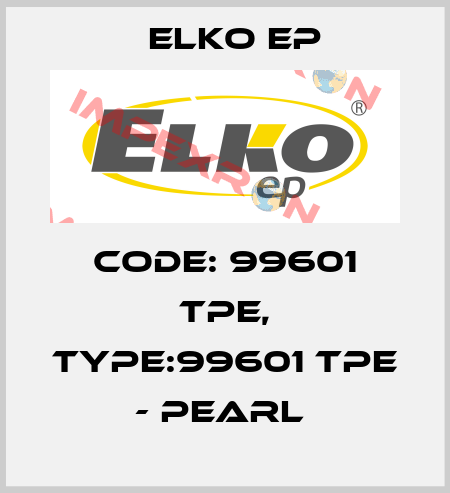 Code: 99601 TPE, Type:99601 TPE - pearl  Elko EP