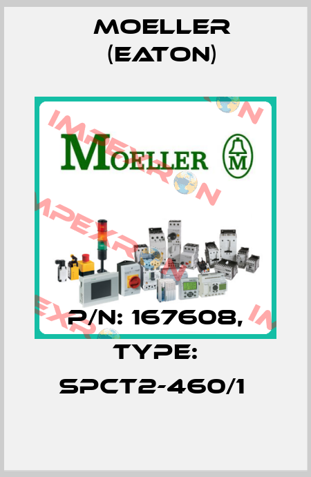 P/N: 167608, Type: SPCT2-460/1  Moeller (Eaton)