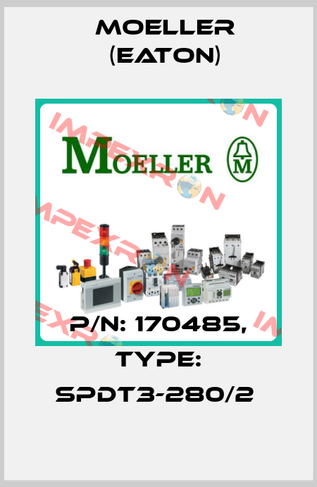 P/N: 170485, Type: SPDT3-280/2  Moeller (Eaton)