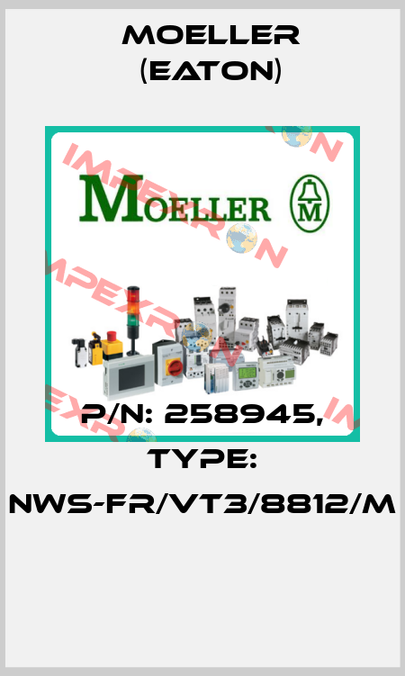 P/N: 258945, Type: NWS-FR/VT3/8812/M  Moeller (Eaton)