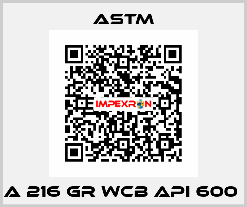 A 216 GR WCB API 600  Astm