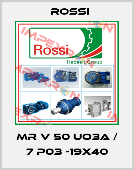 MR V 50 UO3A / 7 P03 -19x40 Rossi