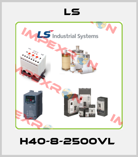 H40-8-2500VL  LS