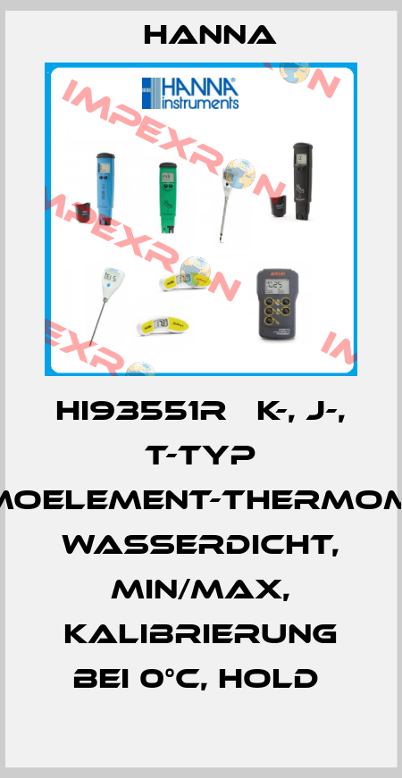 HI93551R   K-, J-, T-TYP THERMOELEMENT-THERMOMETER, WASSERDICHT, MIN/MAX, KALIBRIERUNG BEI 0°C, HOLD  Hanna