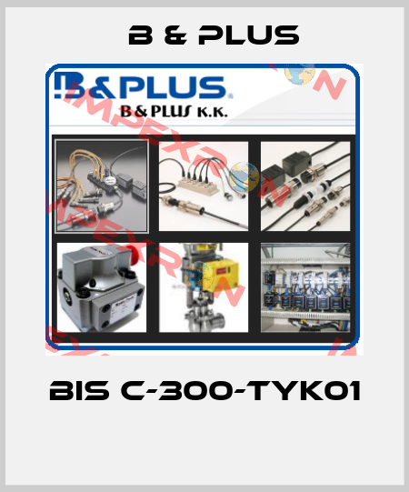 BIS C-300-TYK01  B & PLUS