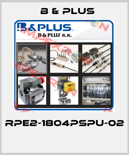 RPE2-1804PSPU-02  B & PLUS