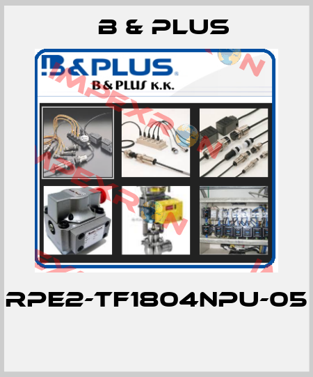 RPE2-TF1804NPU-05  B & PLUS