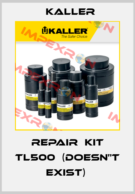REPAIR  KIT TL500  (doesn"t exist)  Kaller