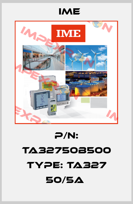 P/N: TA32750B500 Type: TA327 50/5A  Ime