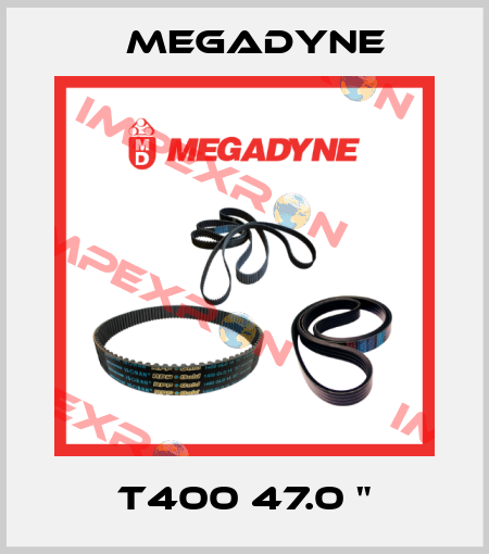 T400 47.0 " Megadyne