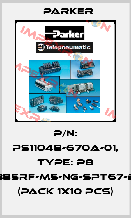 P/N: PS11048-670A-01, Type: P8 385RF-M5-NG-SPT67-B (pack 1x10 pcs) Parker