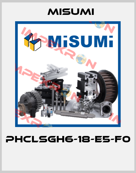 PHCLSGH6-18-E5-F0  Misumi