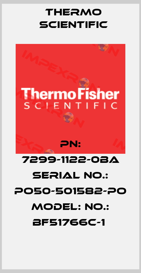 PN: 7299-1122-0BA SERIAL NO.: PO50-501582-PO MODEL: NO.: BF51766C-1  Thermo Scientific
