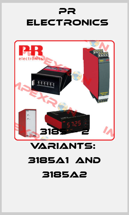 3185 -- 2 variants:  3185A1  and 3185A2 Pr Electronics