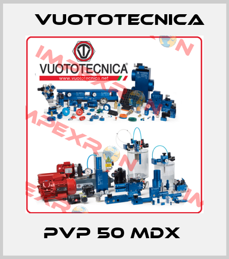 PVP 50 MDX  Vuototecnica