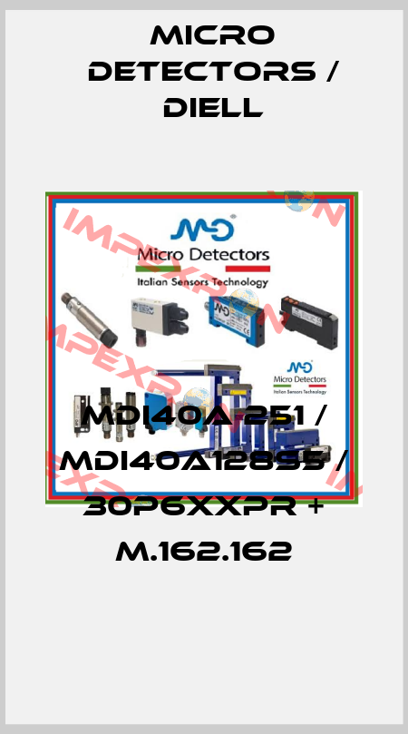 MDI40A 251 / MDI40A128S5 / 30P6XXPR + M.162.162
 Micro Detectors / Diell