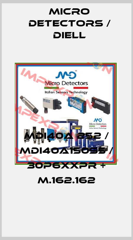 MDI40A 252 / MDI40A150S5 / 30P6XXPR + M.162.162
 Micro Detectors / Diell