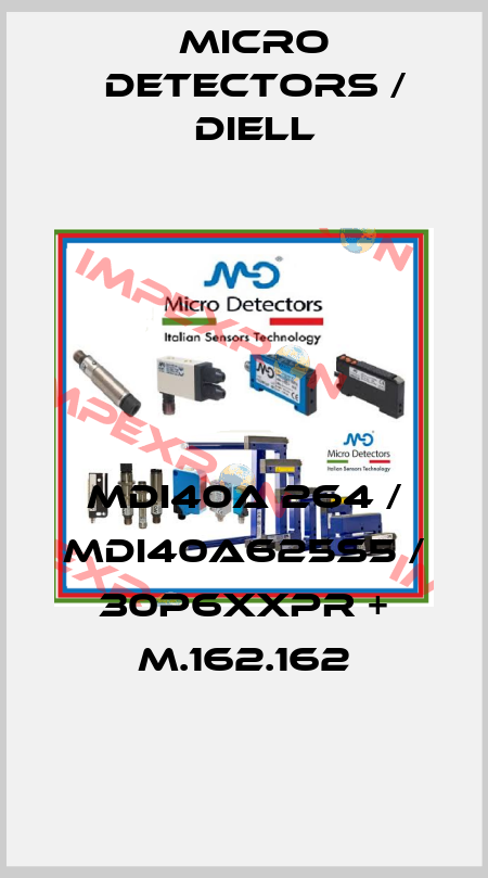 MDI40A 264 / MDI40A625S5 / 30P6XXPR + M.162.162
 Micro Detectors / Diell