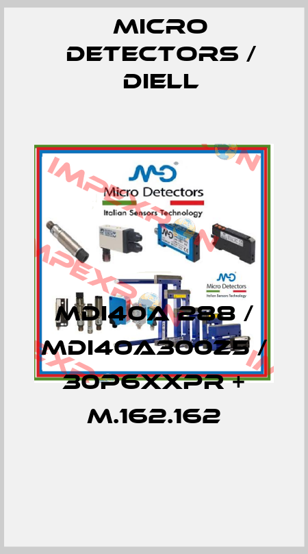 MDI40A 288 / MDI40A300Z5 / 30P6XXPR + M.162.162
 Micro Detectors / Diell
