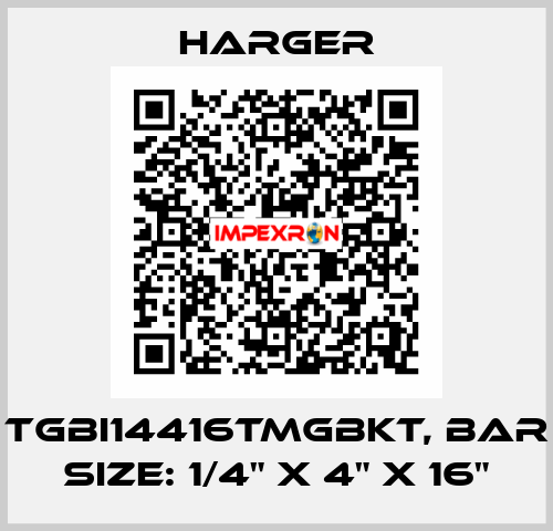 TGBI14416TMGBKT, Bar Size: 1/4" x 4" x 16" Harger