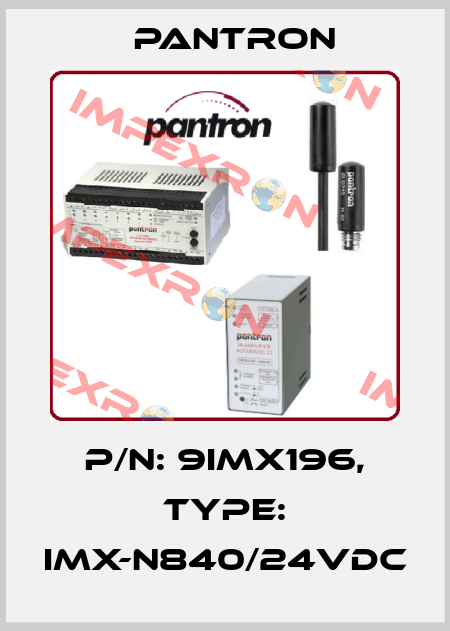 p/n: 9IMX196, Type: IMX-N840/24VDC Pantron