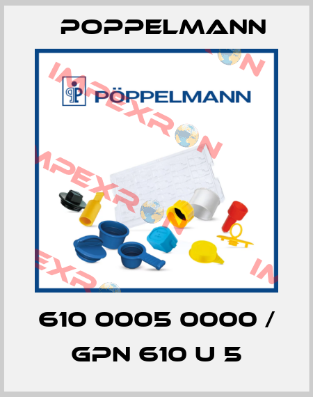 610 0005 0000 / GPN 610 U 5 Poppelmann