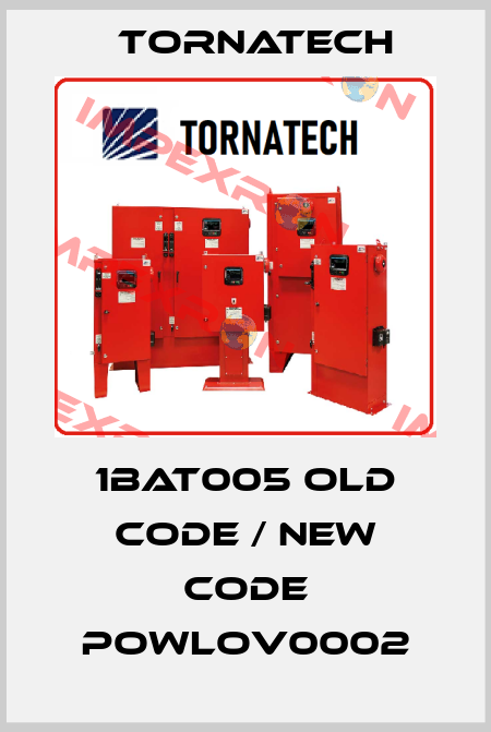 1BAT005 old code / new code POWLOV0002 TornaTech