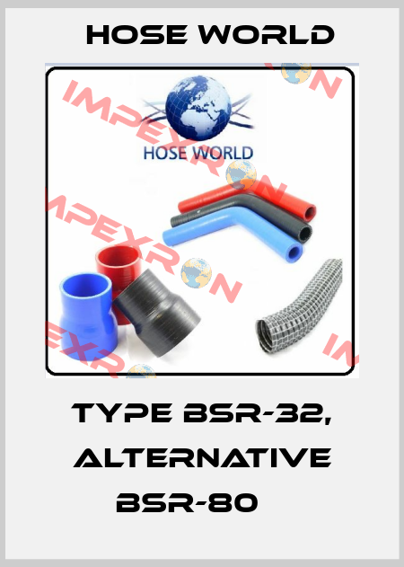 TYPE BSR-32, alternative BSR-80    HOSE WORLD