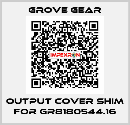 output cover shim for GR8180544.16 GROVE GEAR