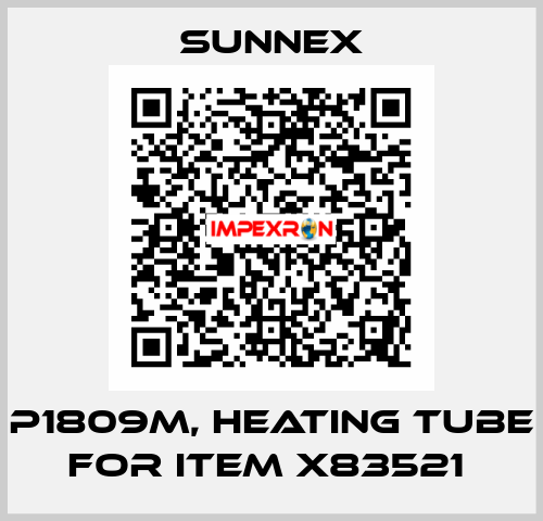P1809M, heating tube for item X83521  Sunnex