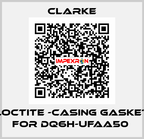Loctite -casing gasket for DQ6H-UFAA50  Clarke