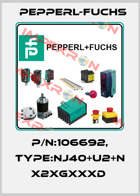 P/N:106692, Type:NJ40+U2+N             x2xGxxxD  Pepperl-Fuchs