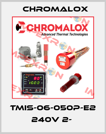 TMIS-06-050P-E2 240V 2-  Chromalox