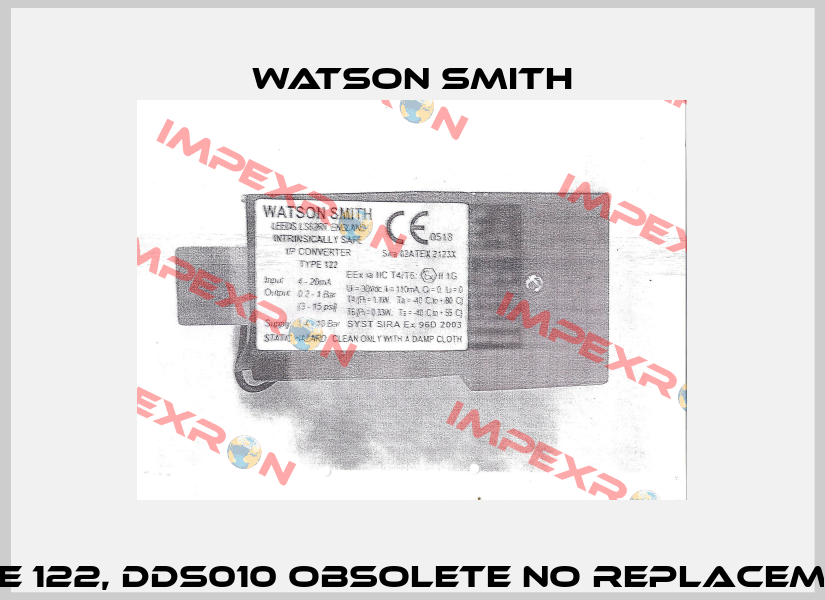 type 122, DDS010 obsolete no replacement  Watson Smith